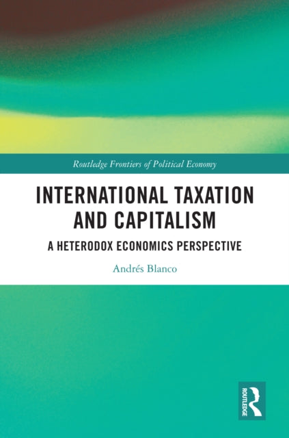 Book cover of: International Taxation and Capitalism. By: Andrés Blanco