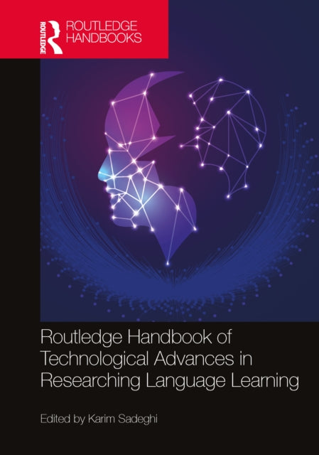 Book cover of: Routledge Handbook of Technological Advances in Researching Language Learning. By: Karim Sadeghi