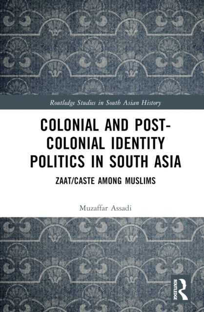 Book cover of: Colonial and Post-Colonial Identity Politics in South Asia. By: Muzaffar Assadi