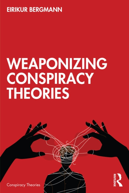 Book cover of: Weaponizing Conspiracy Theories. By: Eiríkur Bergmann Einarsson