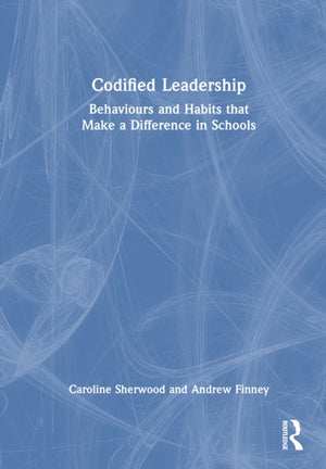 Codified Leadership: Behaviours and Habits that Make a Difference in Schools
