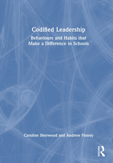 Codified Leadership: Behaviours and Habits that Make a Difference in Schools