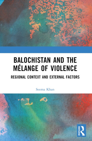 Balochistan and the Melange of Violence