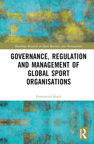 Governance, Regulation and Management of Global Sport Organisations