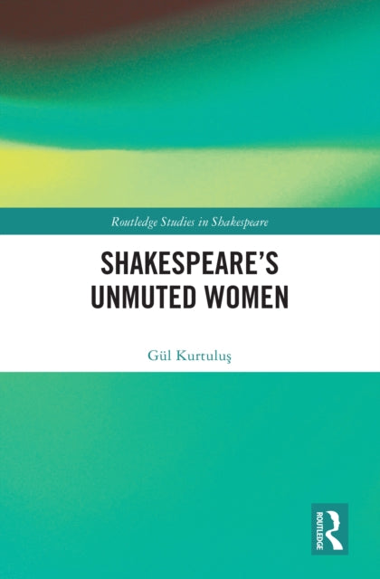 Book cover of: Shakespeare’s Unmuted Women