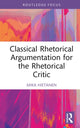 Book cover of: Classical Rhetorical Argumentation for the Rhetorical Critic