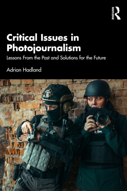 Book cover of: Critical Issues in Photojournalism. By: Adrian Hadland