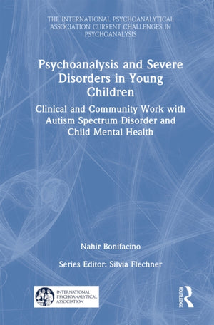 Psychoanalysis and Severe Disorders in Young Children