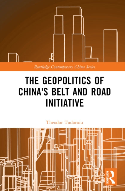 Book cover of: Geopolitics of China's Belt and Road Initiative. By: Theodor Tudoroiu