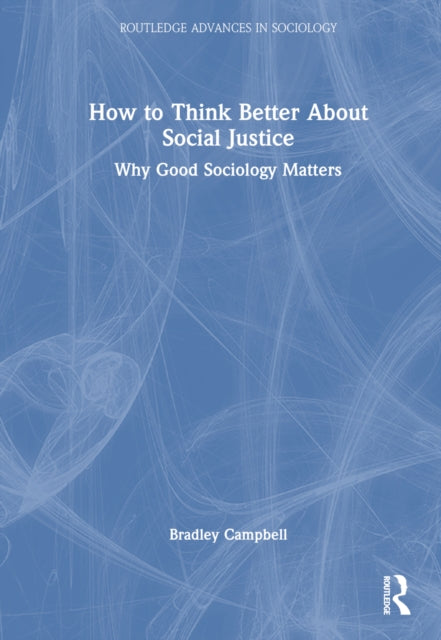 Book cover of: How to Think Better About Social Justice. By: Bradley Campbell