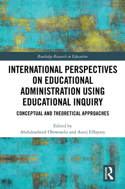 Book cover of: International Perspectives on Educational Administration using Educational Inquiry. By: Abdulrasheed Olowoselu