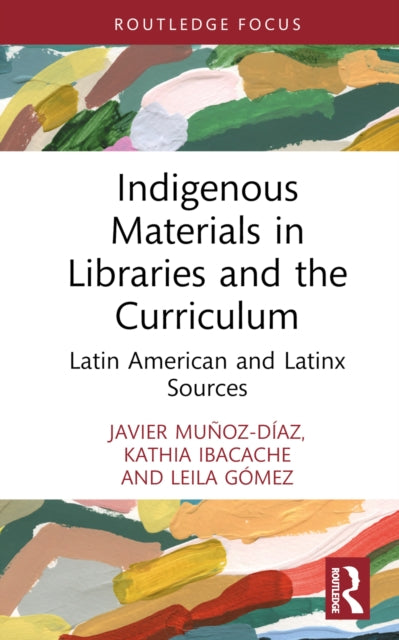 Book cover of: Indigenous Materials in Libraries and the Curriculum. By: Javier Muñoz-Díaz