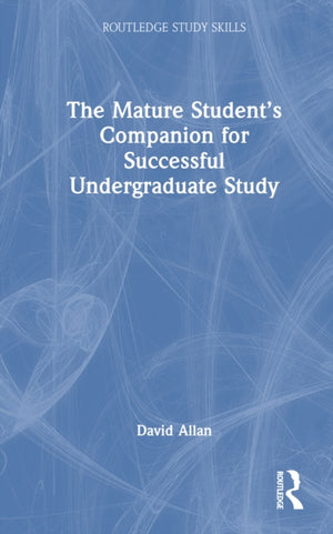 The Mature Student’s Companion for Successful Undergraduate Study