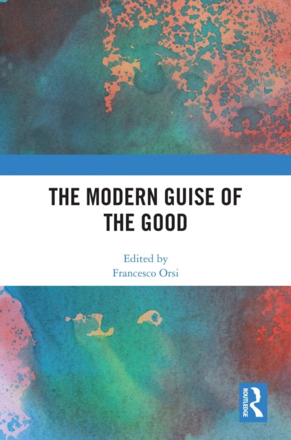Book cover of: Modern Guise of the Good. By: Francesco Orsi