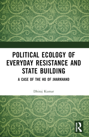 Political Ecology of Everyday Resistance and State Building