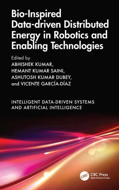 Book cover of: Bio-Inspired Data-driven Distributed Energy in Robotics and Enabling Technologies. By: Abhishek Kumar