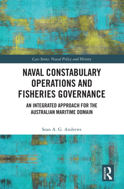 Book cover of: Naval Constabulary Operations and Fisheries Governance. By: Sean A. G. Andrews