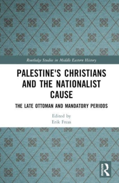 Book cover of: Palestine's Christians and the Nationalist Cause. By: Erik Freas
