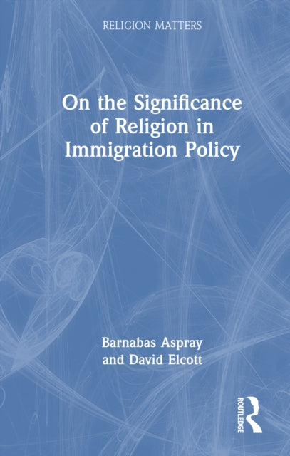 Book cover of: On the Significance of Religion in Immigration Policy