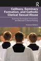 Book cover of: Celibacy, Seminary Formation, and Catholic Clerical Sexual Abuse