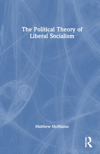 Book cover of: Political Theory of Liberal Socialism