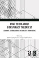 Book cover of: What To Do About Conspiracy Theories?. By: Elżbieta ążkiewicz
