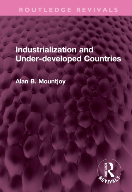 Book cover of: Industrialization and Under-developed Countries. By: Alan B. Mountjoy