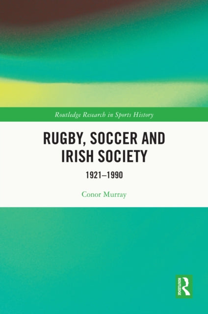 Book cover of: Rugby, Soccer and Irish Society. By: Conor Murray