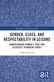 Book cover of: Gender, Class, and Respectability in Leisure. By: Gökben Demirbas