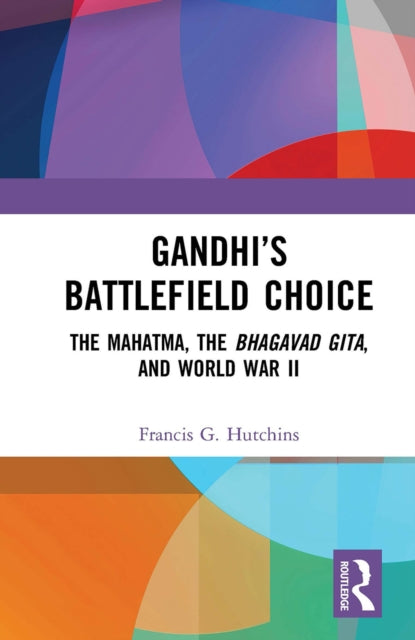Book cover of: Gandhi’s Battlefield Choice. By: Francis G. Hutchins
