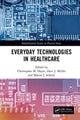 Book cover of: Everyday Technologies in Healthcare. By: Christopher M. Hayre