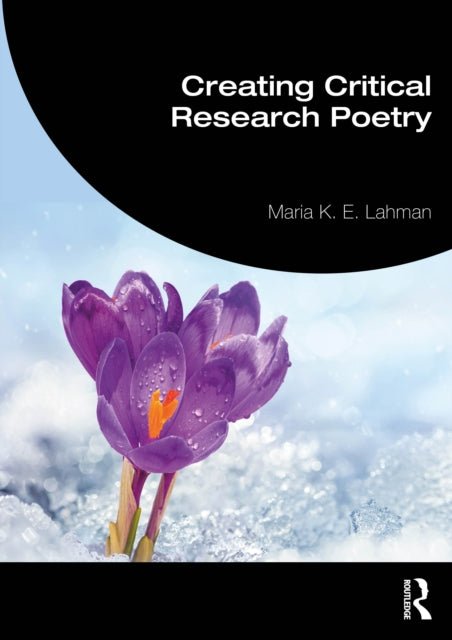 Book cover of: Creating Critical Research Poetry. By: Maria K. E. Lahman