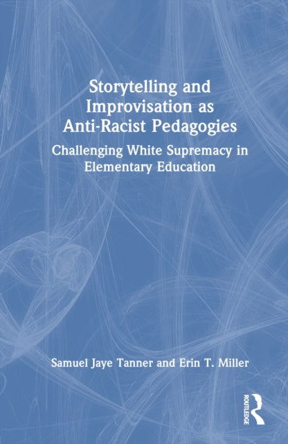 Book cover of: Storytelling and Improvisation as Anti-Racist Pedagogies