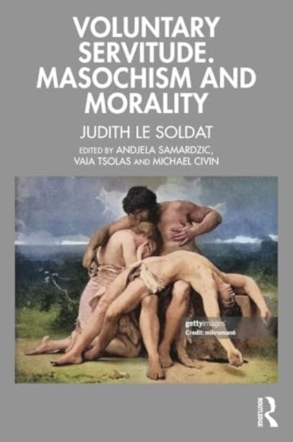 Book cover of: Voluntary Servitude. Masochism and Morality. By: Judith Le Soldat