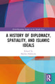 Book cover of: History of Diplomacy, Spatiality, and Islamic Ideals. By: Malika Dekkiche