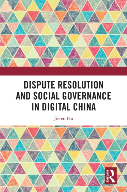 Book cover of: Dispute Resolution and Social Governance in Digital China. By: Jieren Hu