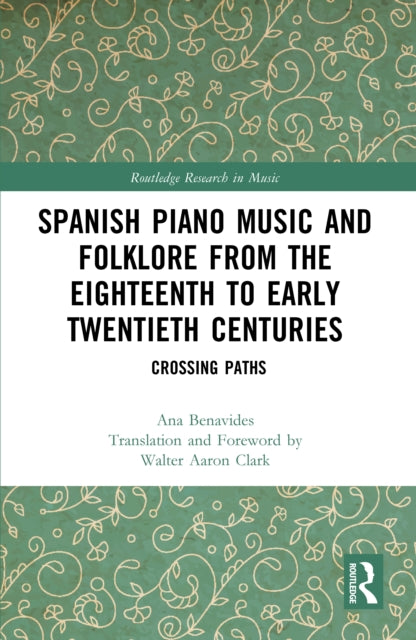 Book cover of: Spanish Piano Music and Folklore from the Eighteenth to Early Twentieth Centuries. By: Ana Benavides