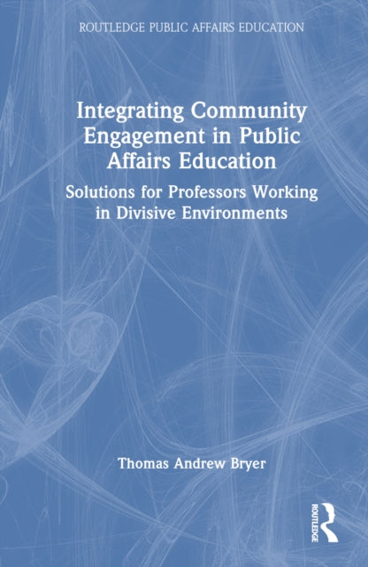 Book cover of: Integrating Community Engagement in Public Affairs Education. By: Thomas A. Bryer
