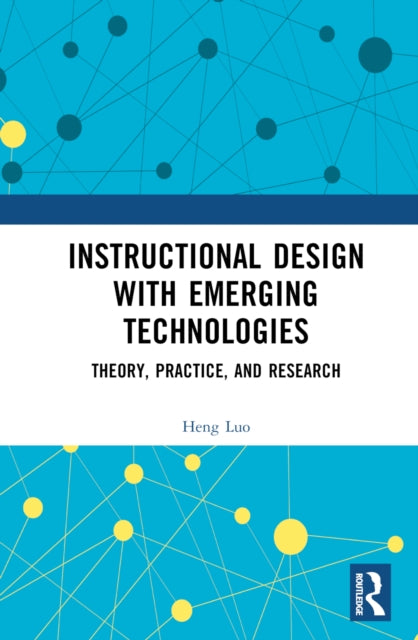Book cover of: Instructional Design with Emerging Technologies. By: Heng Luo