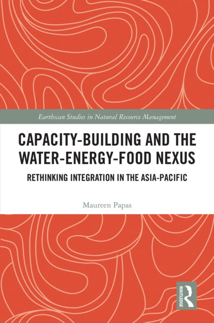 Book cover of: Capacity-Building and the Water-Energy-Food Nexus. By: Maureen Papas