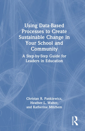 Using Data-Based Processes to Create Sustainable Change in Your School and Community