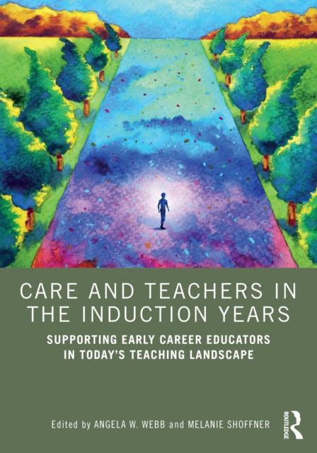 Book cover of: Care and Teachers in the Induction Years. By: Angela W. Webb