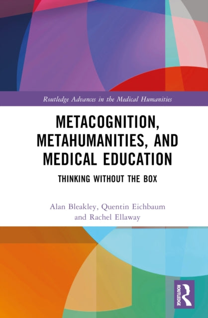 Book cover of: Metacognition, Metahumanities, and Medical Education. By: Alan Bleakley