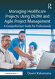 Book cover of: Managing Healthcare Projects Using DSDM and Agile Project Management. By: Oswin Kakumanu
