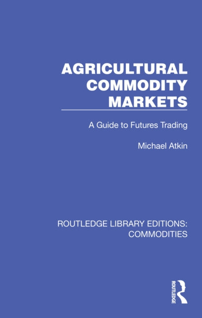 Book cover of: Agricultural Commodity Markets. By: Michael Atkin