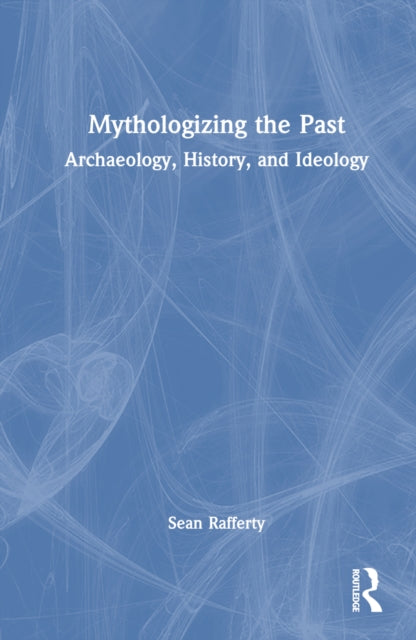 Book cover of: Mythologizing the Past. By: Sean Rafferty
