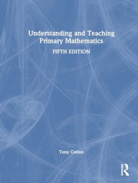Book cover of: Understanding and Teaching Primary Mathematics. By: Tony Cotton