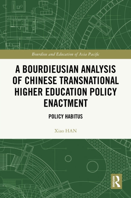 Book cover of: Bourdieusian Analysis of Chinese Transnational Higher Education Policy Enactment. By: Xiao Han