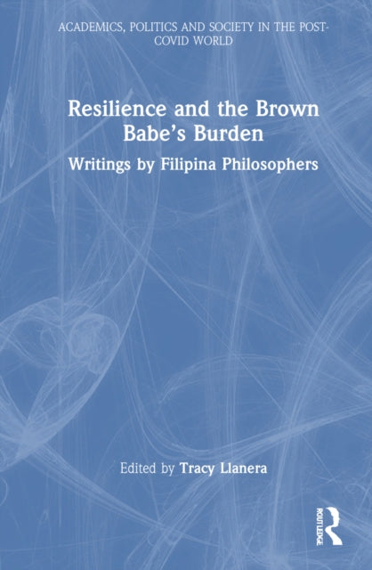 Book cover of: Resilience and the Brown Babe’s Burden. By: Tracy Llanera