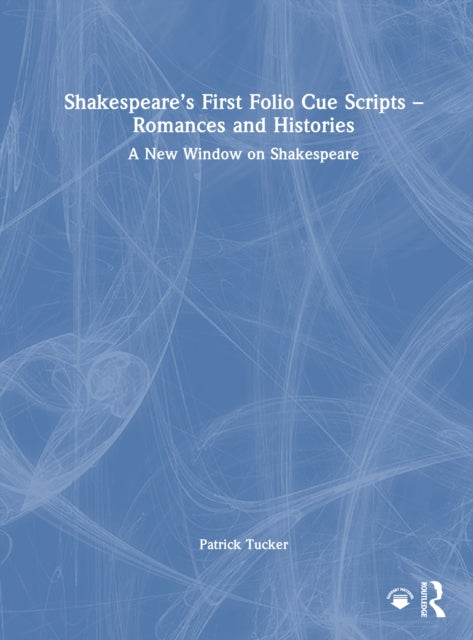 Shakespeare’s First Folio Cue Scripts – Romances and Histories